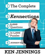 Title: The Complete Kennections: 5,000 Questions in 1,000 Puzzles, Author: Ken Jennings