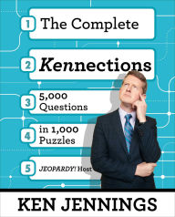 Title: The Complete Kennections: 5,000 Questions in 1,000 Puzzles, Author: Ken Jennings
