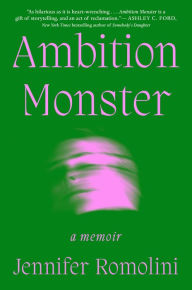 Free download audio books android Ambition Monster: A Memoir by Jennifer Romolini English version 9781668056585 FB2 RTF