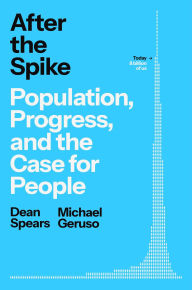 Title: After the Spike: Population, Progress, and the Case for People, Author: Dean Spears