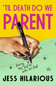 Title: 'Til Death Do We Parent: Raising My Kid with His Dad, Author: Jess Hilarious
