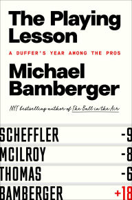 Title: The Playing Lesson: A Duffer's Year Among the Pros, Author: Michael Bamberger