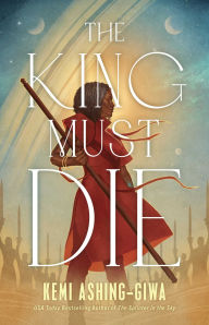 Title: The King Must Die, Author: Kemi Ashing-Giwa