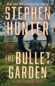 Download books google books free The Bullet Garden: An Earl Swagger Novel 9781668061237 (English literature) by Stephen Hunter PDF FB2 MOBI