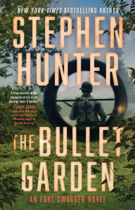 Title: The Bullet Garden: An Earl Swagger Novel, Author: Stephen Hunter