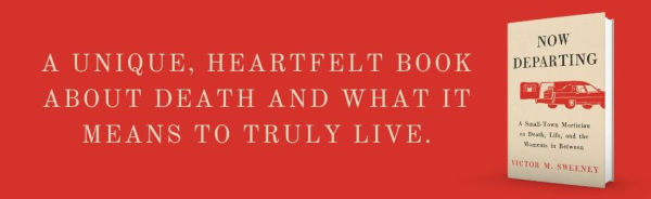 Now Departing: A Small-Town Mortician on Death, Life, and the Moments Between