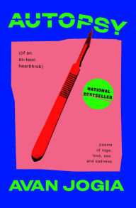 Title: Autopsy (of an Ex-Teen Heartthrob): (poems of rage, love, sex, and sadness), Author: Avan Jogia