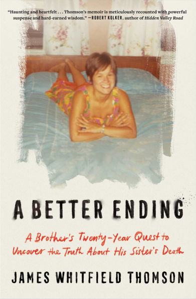 A Better Ending: A Brother's Twenty-Year Quest to Uncover the Truth About His Sister's Death