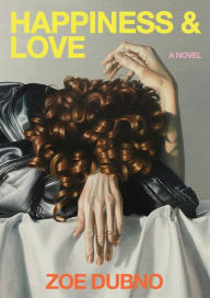 Title: Happiness and Love: A Novel, Author: Zoe Dubno