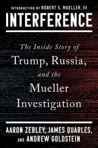 Title: Interference: The Inside Story of Trump, Russia, and the Mueller Investigation, Author: Aaron Zebley