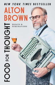Title: Food for Thought: Essays and Ruminations, Author: Alton Brown