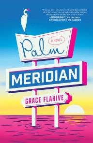 Download best selling books Palm Meridian: A Novel by Grace Flahive in English 9781668065457