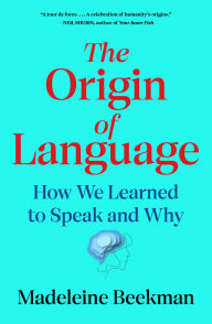 Title: The Origin of Language: How We Learned to Speak and Why, Author: Madeleine Beekman