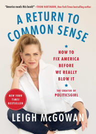 Title: A Return to Common Sense: How to Fix America Before We Really Blow It, Author: Leigh McGowan