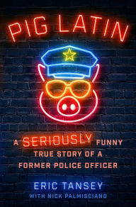 Downloading books to iphone 5 Pig Latin: A Seriously Funny True Story of a Former Police Officer FB2 MOBI DJVU 9781668067956 in English by Eric Tansey, Nick Palmisciano