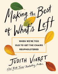Making the Best of What's Left: When We're Too Old to Get the Chairs Reupholstered