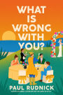 What Is Wrong with You?: A Novel