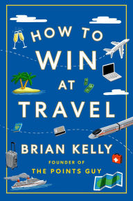 Title: How to Win at Travel, Author: Brian Kelly