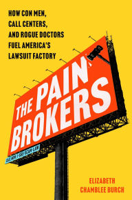 The Pain Brokers: How Con Men, Call Centers, and Rogue Doctors Fuel America's Lawsuit Factory