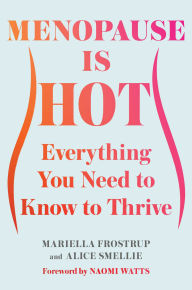 Best ebook downloads Menopause Is Hot: Everything You Need to Know to Thrive