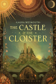 Title: The Castle & the Cloister, Author: Laura E. Weymouth