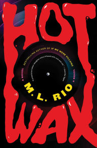 Free ebook for mobile download Hot Wax: A Novel ePub FB2 CHM 9781668070024 by M. L. Rio