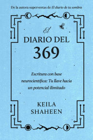 Title: El diario del 369: Escritura con base neurocientífica: Tu llave hacia un potencial ilimitado, Author: Keila Shaheen