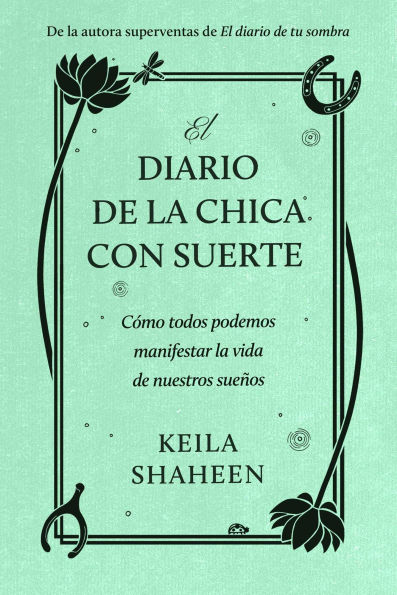 El diario de la chica con suerte: Cómo todos podemos manifestar la vida de nuestros sueños