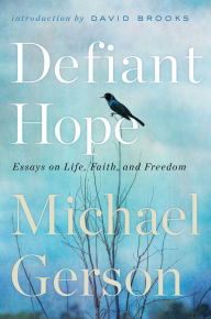 Free pdf book download Defiant Hope: Essays on Life, Faith, and Freedom (English Edition) by Michael Gerson