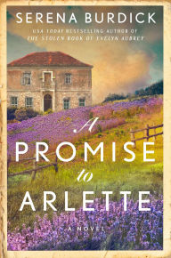 Title: A Promise to Arlette: A Novel, Author: Serena Burdick