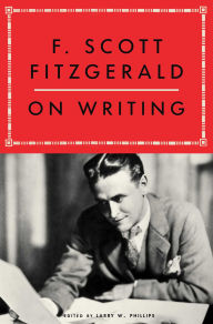 Title: F. Scott Fitzgerald on Writing, Author: Larry W. Phillips