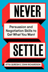 Title: Never Settle: Persuasion & Negotiation Skills to Get What You Want, Author: John Richardson