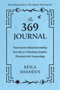 Title: The 369 Journal: Neuroscience-Based Journaling: Your Key to Unlocking Limitless Potential, Author: Keila Shaheen