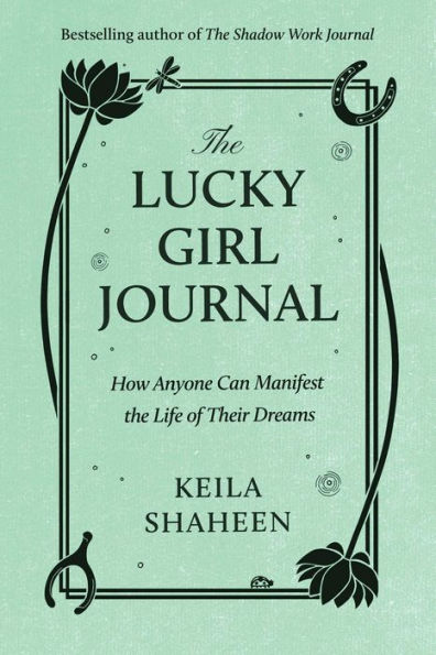 The Lucky Girl Journal: How Anyone Can Manifest the Life of Their Dreams