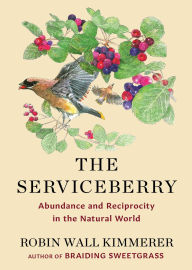 Download free ebooks for mobile The Serviceberry: Abundance and Reciprocity in the Natural World by Robin Wall Kimmerer, John Burgoyne