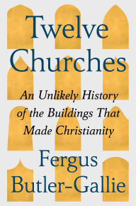 Title: Twelve Churches: In Search of A People's Christianity, Author: Fergus Butler-Gallie