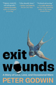 Title: Exit Wounds: A Story of Love, Loss, and Occasional Wars, Author: Peter Godwin