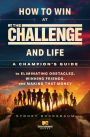 How to Win at The Challenge and Life: A Champion's Guide to Eliminating Obstacles, Winning Friends, and Making That Money