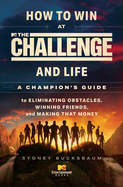 How to Win at The Challenge and Life: A Champion's Guide Eliminating Obstacles, Winning Friends, Making That Money