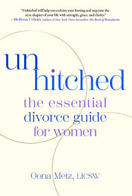 Title: Unhitched: The Essential Divorce Guide for Women, Author: Oona Metz
