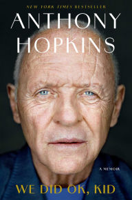 Title: We Did OK, Kid: A Memoir, Author: Anthony Hopkins