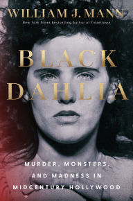 Black Dahlia: Murder, Monsters, and Madness in Midcentury Hollywood