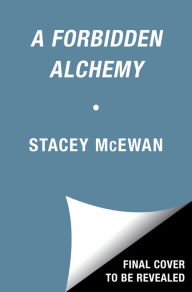 Title: A Forbidden Alchemy, Author: Stacey McEwan