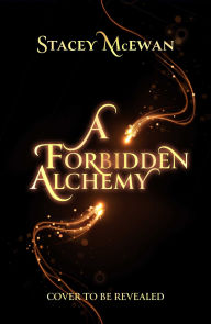 Title: A Forbidden Alchemy, Author: Stacey McEwan