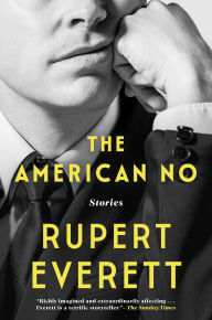 Title: The American No: Stories, Author: Rupert Everett