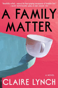 Title: A Family Matter: A Novel, Author: Claire Lynch