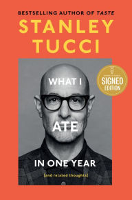 Title: What I Ate in One Year: (and related thoughts) (Signed Book), Author: Stanley Tucci