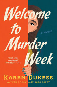 Title: Welcome to Murder Week: A Novel, Author: Karen Dukess