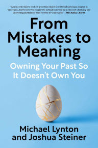Title: From Mistakes to Meaning: Owning Your Past So It Doesn't Own You, Author: Michael Lynton