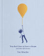 You Don't Have to Have a Dream: And Other Life Lessons